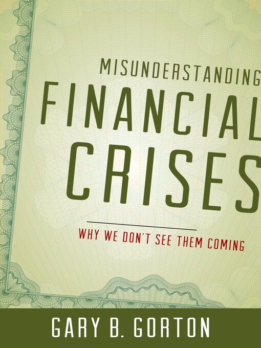 Title details for Misunderstanding Financial Crises by Gary B. Gorton - Available